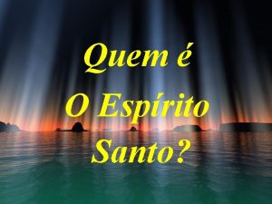 Quem O Esprito Santo Pergunta 01 Que meio