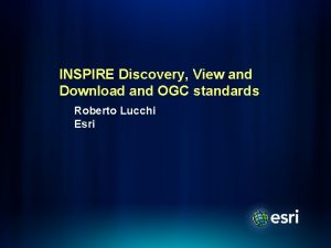 INSPIRE Discovery View and Download and OGC standards