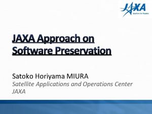 JAXA Approach on Software Preservation Satoko Horiyama MIURA