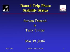 Round Trip Phase Stability Status Steven Durand Terry