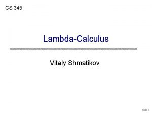 CS 345 LambdaCalculus Vitaly Shmatikov slide 1 Reading