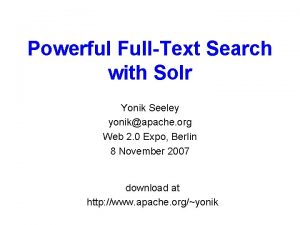 Powerful FullText Search with Solr Yonik Seeley yonikapache