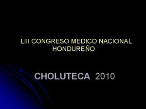 LIII CONGRESO MEDICO NACIONAL HONDUREO CHOLUTECA 2010 Situacin