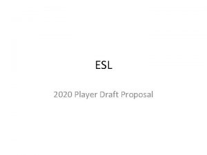 ESL 2020 Player Draft Proposal Player Draft Proposal