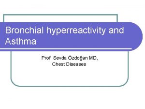 Bronchial hyperreactivity and Asthma Prof Sevda zdoan MD