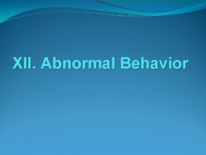 XII Abnormal Behavior Psychological Disorder a harmful dysfunction