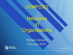 COMP 2322 Networks in Organisations Richard Henson February