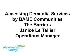 Accessing Dementia Services by BAME Communities The Barriers