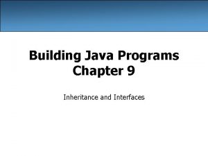 Building Java Programs Chapter 9 Inheritance and Interfaces