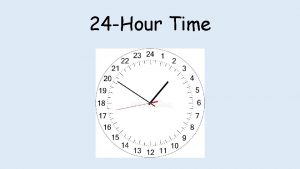 24 Hour Time The 24 Hour Day A