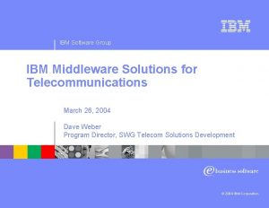 IBM Software Group IBM Middleware Solutions for Telecommunications