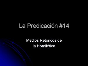 La Predicacin 14 Medios Retricos de la Homiltica