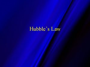 Hubbles Law Edwin Hubble 1889 1953 Measured distances