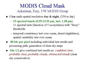 MODIS Cloud Mask Ackerman Frey UW MODIS Group