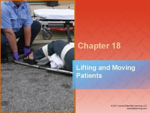 Chapter 18 Lifting and Moving Patients National EMS
