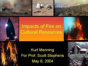 Impacts of Fire on Cultural Resources Kurt Menning