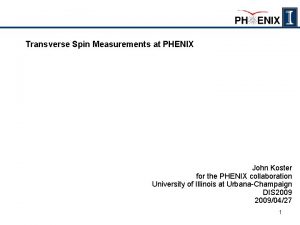 Transverse Spin Measurements at PHENIX John Koster for