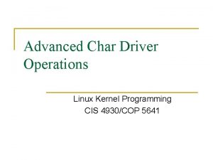 Advanced Char Driver Operations Linux Kernel Programming CIS