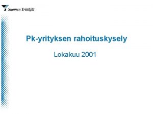 Pkyrityksen rahoituskysely Lokakuu 2001 Aineiston rakenne Lhde Pkyrityksen