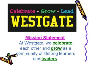 Mission Statement At Westgate we celebrate each other