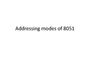 Addressing modes of 8051 Addressing Modes Immediate Mode