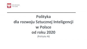 Polityka dla rozwoju Sztucznej Inteligencji w Polsce od