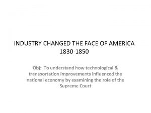 INDUSTRY CHANGED THE FACE OF AMERICA 1830 1850