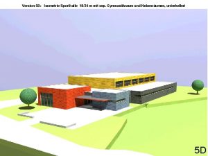 Version 5 D Isometrie Sporthalle 1834 m mit