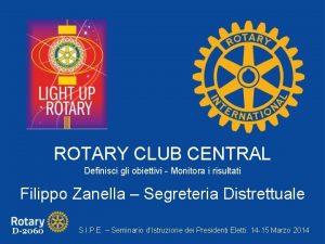 ROTARY CLUB CENTRAL Definisci gli obiettivi Monitora i