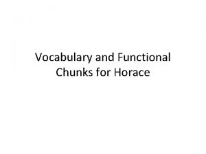 Vocabulary and Functional Chunks for Horace acri militia