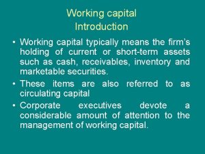 Working capital Introduction Working capital typically means the