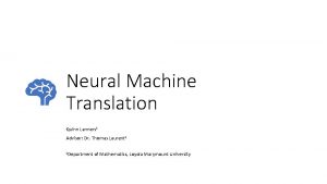 Neural Machine Translation Quinn Lanners 1 Advisor Dr