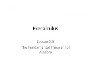 Precalculus Lesson 2 5 The Fundamental Theorem of