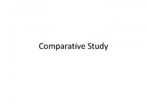Comparative Study A Comparative Study The following study