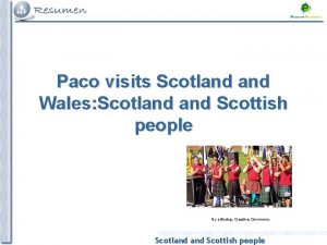 Paco visits Scotland Wales Scotland Scottish people By
