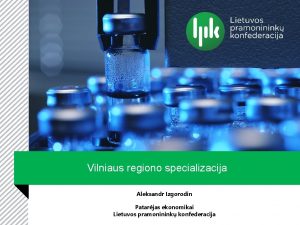 Vilniaus regiono specializacija Aleksandr Izgorodin Patarjas ekonomikai Lietuvos