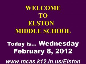 WELCOME TO ELSTON MIDDLE SCHOOL Wednesday February 8