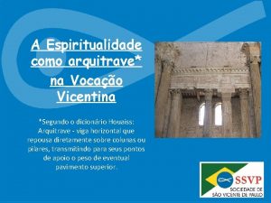 A Espiritualidade como arquitrave na Vocao Vicentina Segundo