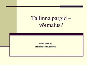 Tallinna pargid vimalus Peep Moorast linna maastikuarhitekt Ettekande