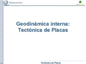 Geodinmica interna Tectnica de Placas Tectnica de Placas