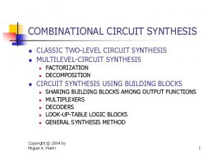 COMBINATIONAL CIRCUIT SYNTHESIS n n CLASSIC TWOLEVEL CIRCUIT