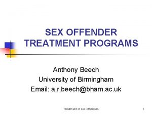 SEX OFFENDER TREATMENT PROGRAMS Anthony Beech University of