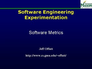 Software Engineering Experimentation Software Metrics Jeff Offutt http