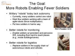 The Goal More Robots Enabling Fewer Soldiers Military