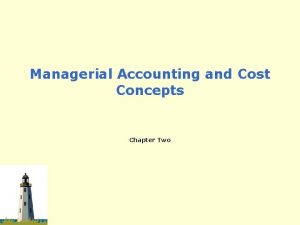 Managerial Accounting and Cost Concepts Chapter Two 2