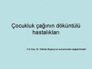 ocukluk ann dkntl hastalklar Yrd Do Dr Gkhan