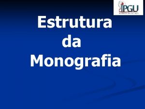 Estrutura da Monografia PR TEXTUAIS ESTRUTURA DA MONOGRAFIA