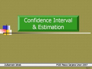 Confidence Interval Estimation Zulkarnain Ishak PSIE Pasca Sarjana