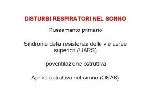 DISTURBI RESPIRATORI NEL SONNO Russamento primario Sindrome della