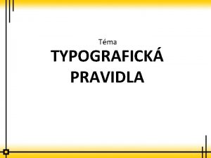 Tma TYPOGRAFICK PRAVIDLA Motivace Podobn jako dodrujeme pravidla